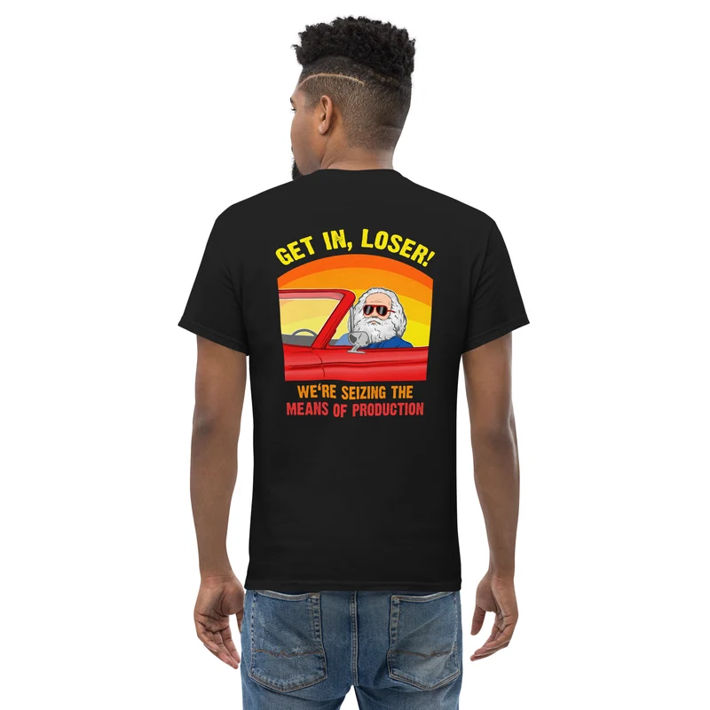 Karl Marx - Get in, Loser - We're seizing the means of production - Back Print - Unisex Classic T-Shirt
