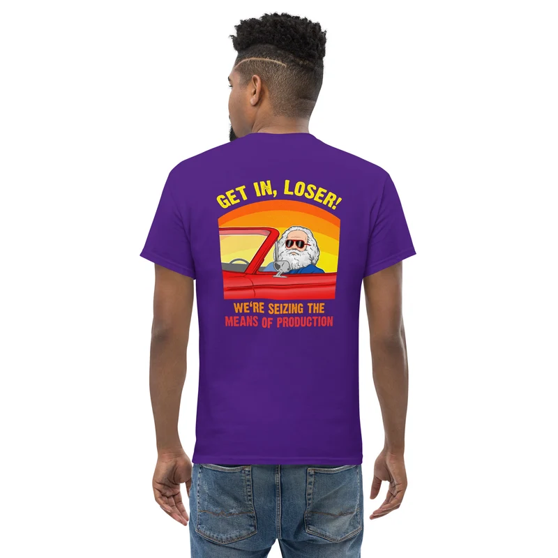 Karl Marx - Get in, Loser - We're seizing the means of production - Back Print - Unisex Classic T-Shirt