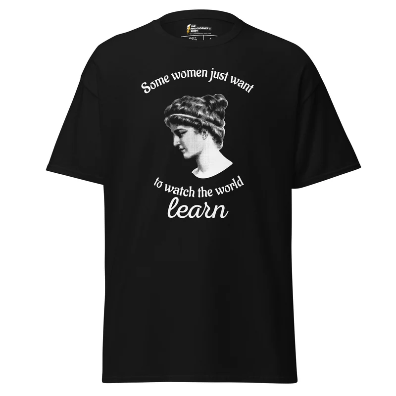Hypatia - Some Women Just Want to Watch The World Learn - Unisex Classic T-Shirt