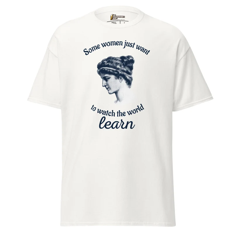 Hypatia - Some Women Just Want to Watch The World Learn - Unisex Classic T-Shirt