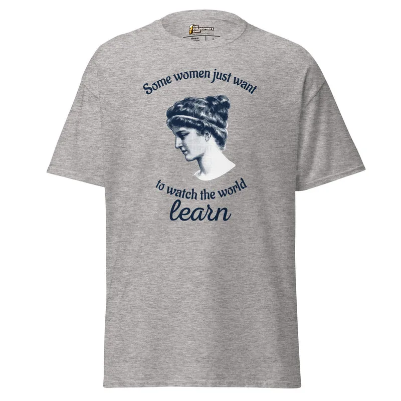 Hypatia - Some Women Just Want to Watch The World Learn - Unisex Classic T-Shirt
