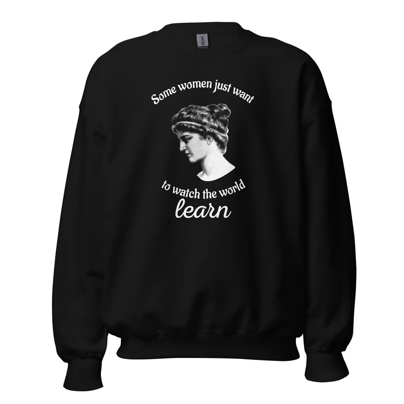 Hypatia - Some Women Just Want to Watch The World Learn - Sweatshirt