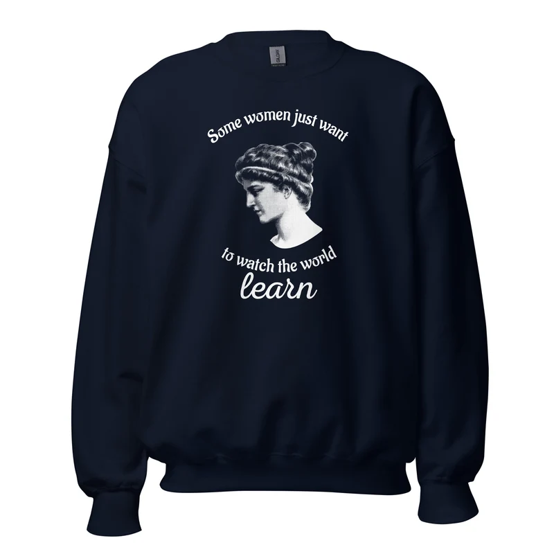 Hypatia - Some Women Just Want to Watch The World Learn - Sweatshirt