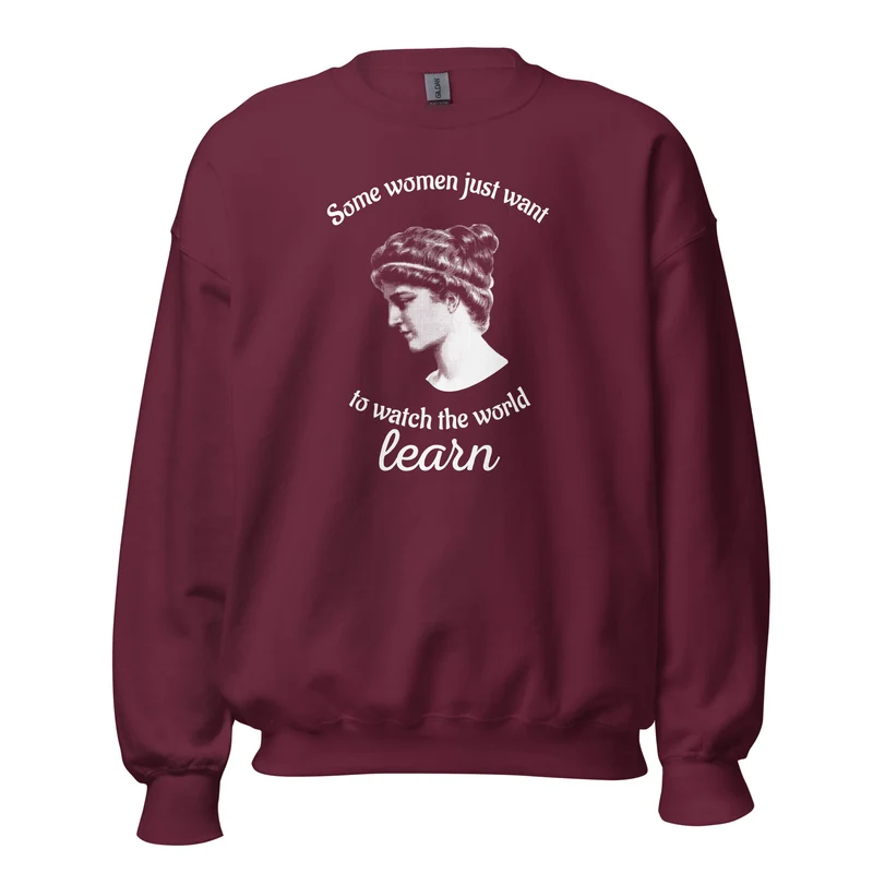 Hypatia - Some Women Just Want to Watch The World Learn - Sweatshirt
