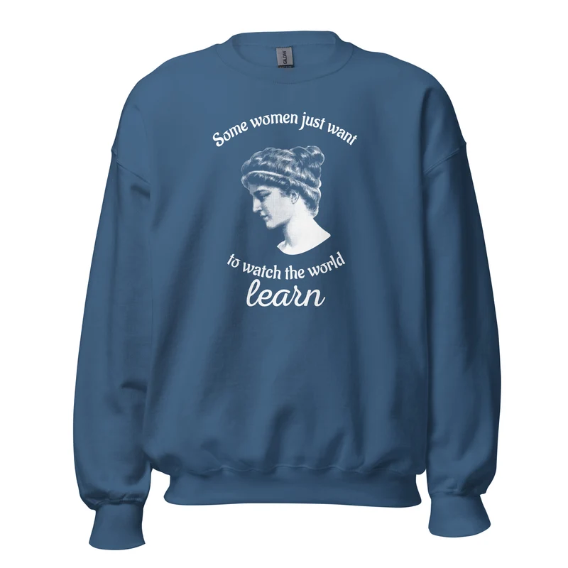 Hypatia - Some Women Just Want to Watch The World Learn - Sweatshirt