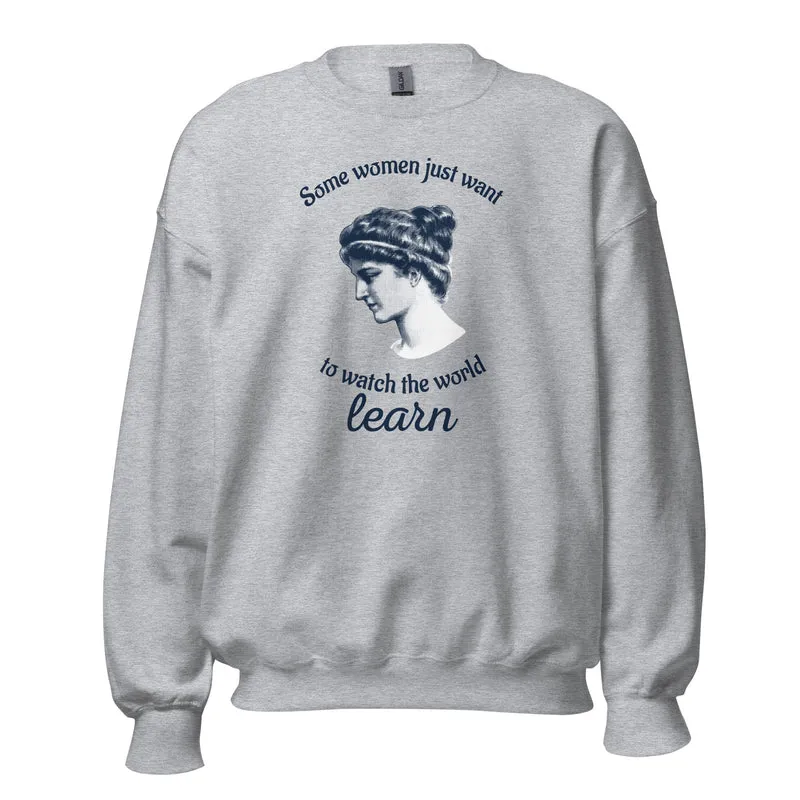 Hypatia - Some Women Just Want to Watch The World Learn - Sweatshirt