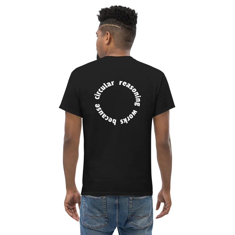 Circular reasoning works - Back Print - Unisex Classic T-Shirt