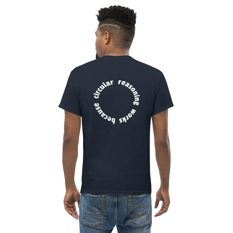 Circular reasoning works - Back Print - Unisex Classic T-Shirt