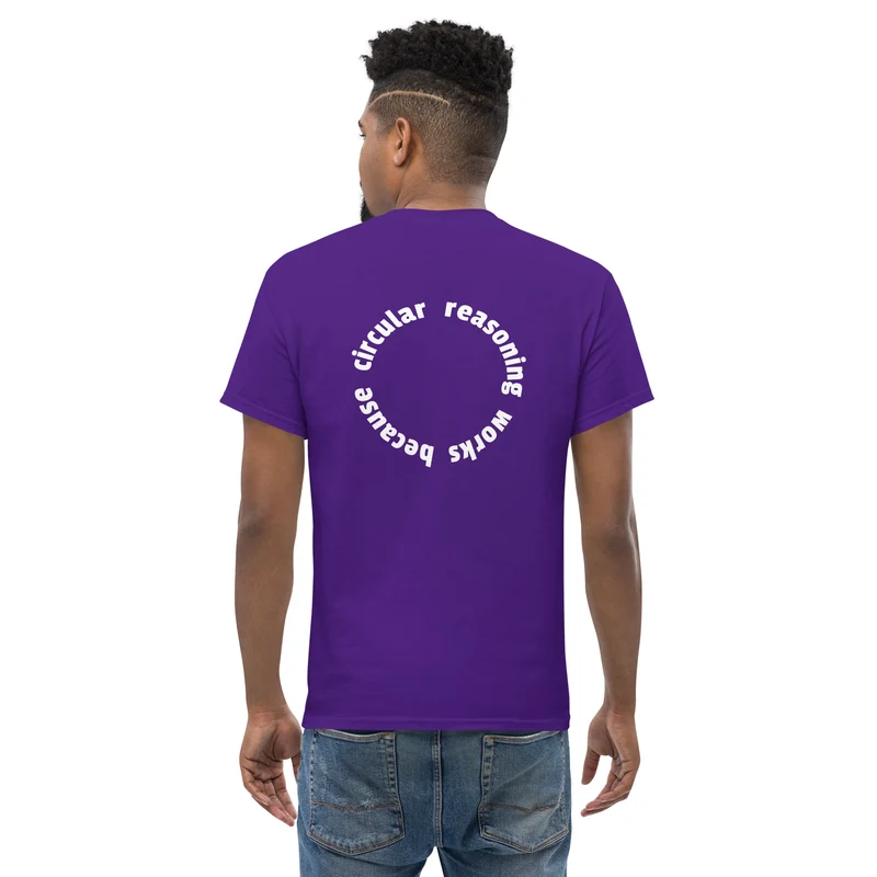 Circular reasoning works - Back Print - Unisex Classic T-Shirt