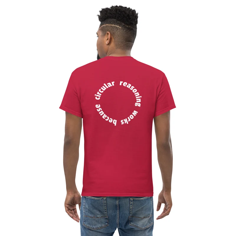 Circular reasoning works - Back Print - Unisex Classic T-Shirt