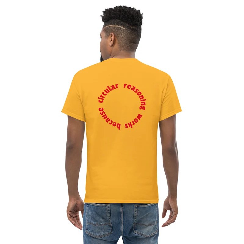 Circular reasoning works - Back Print - Unisex Classic T-Shirt