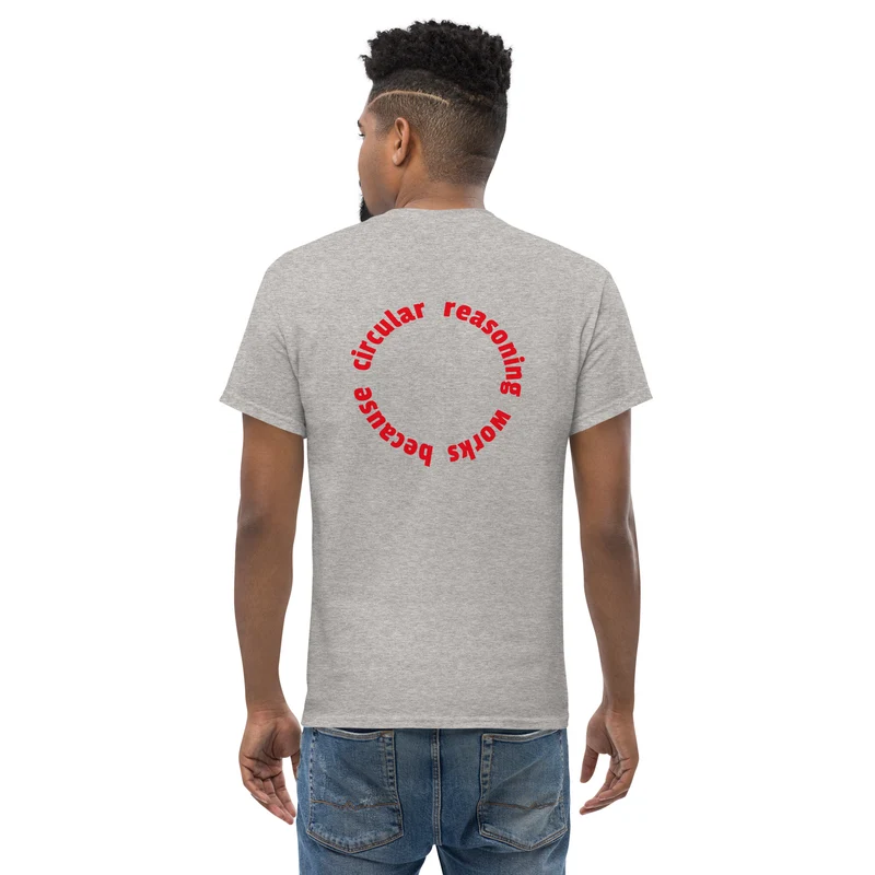 Circular reasoning works - Back Print - Unisex Classic T-Shirt