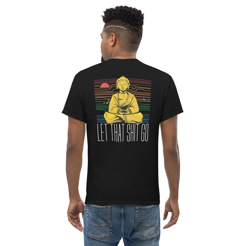 Buddha - Let that shit go - Back Print - Unisex Classic T-Shirt