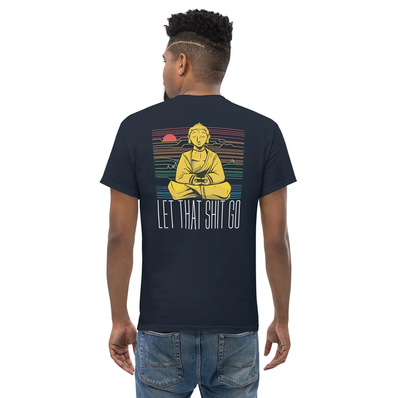 Buddha - Let that shit go - Back Print - Unisex Classic T-Shirt