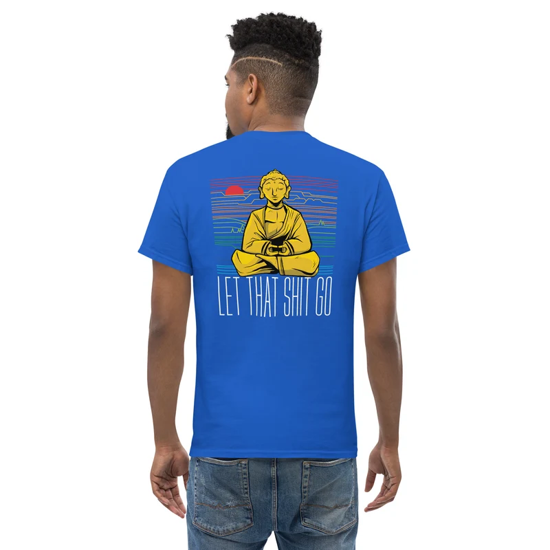 Buddha - Let that shit go - Back Print - Unisex Classic T-Shirt