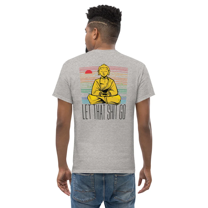 Buddha - Let that shit go - Back Print - Unisex Classic T-Shirt