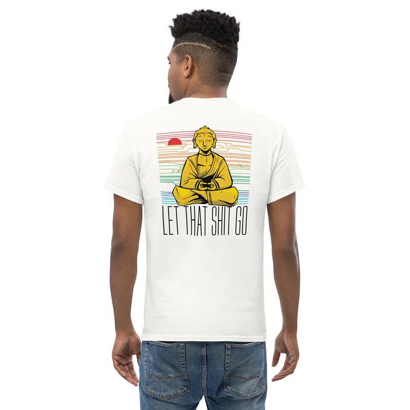 Buddha - Let that shit go - Back Print - Unisex Classic T-Shirt