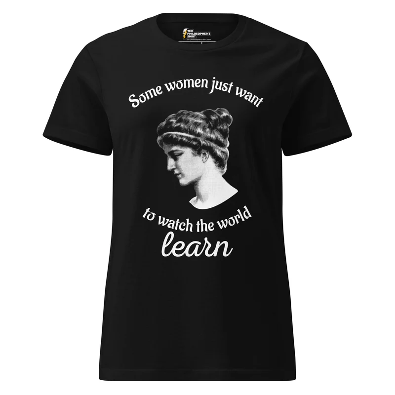 Hypatia - Some Women Just Want to Watch The World Learn - Women’s T-shirt