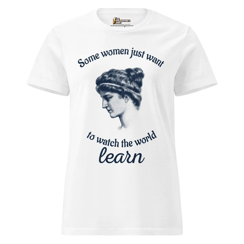Hypatia - Some Women Just Want to Watch The World Learn - Women’s T-shirt