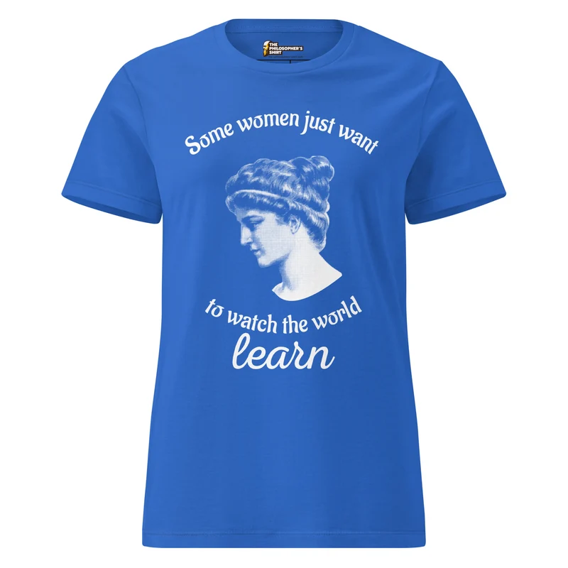 Hypatia - Some Women Just Want to Watch The World Learn - Women’s T-shirt