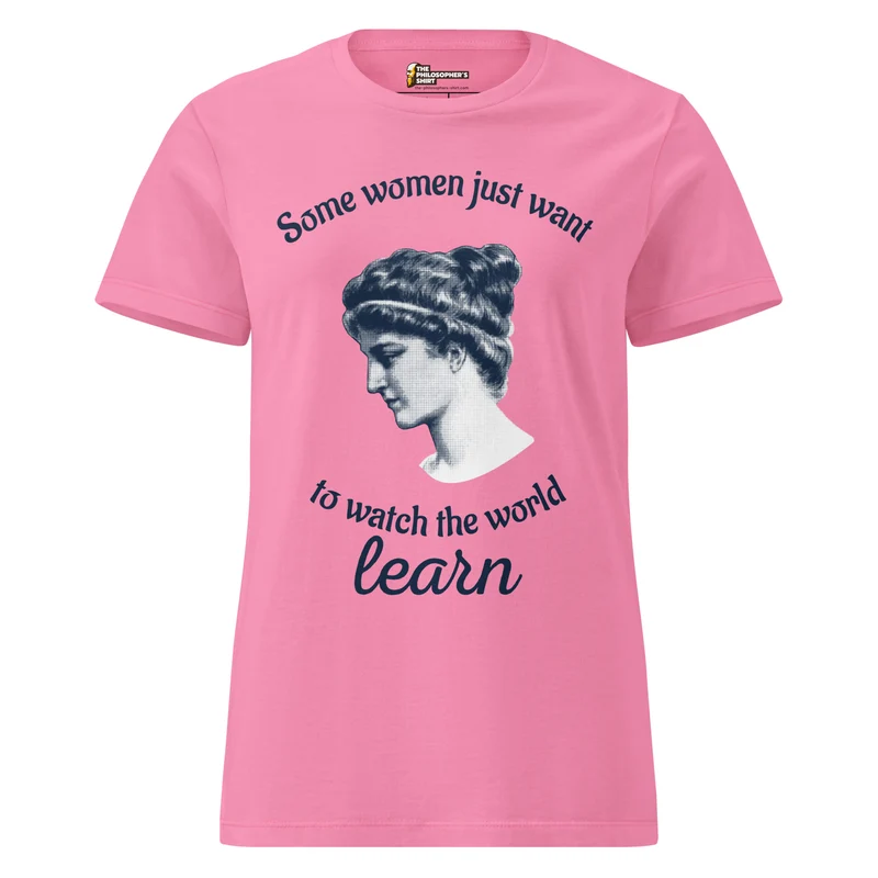 Hypatia - Some Women Just Want to Watch The World Learn - Women’s T-shirt