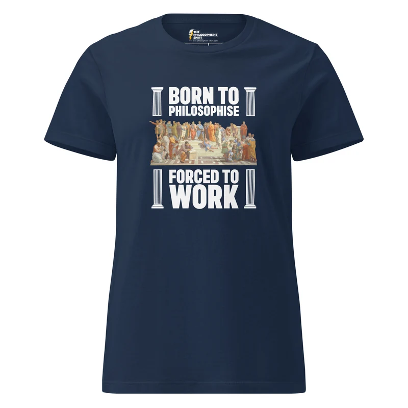 Born To Philosophise - Forced To Work - Women’s T-shirt