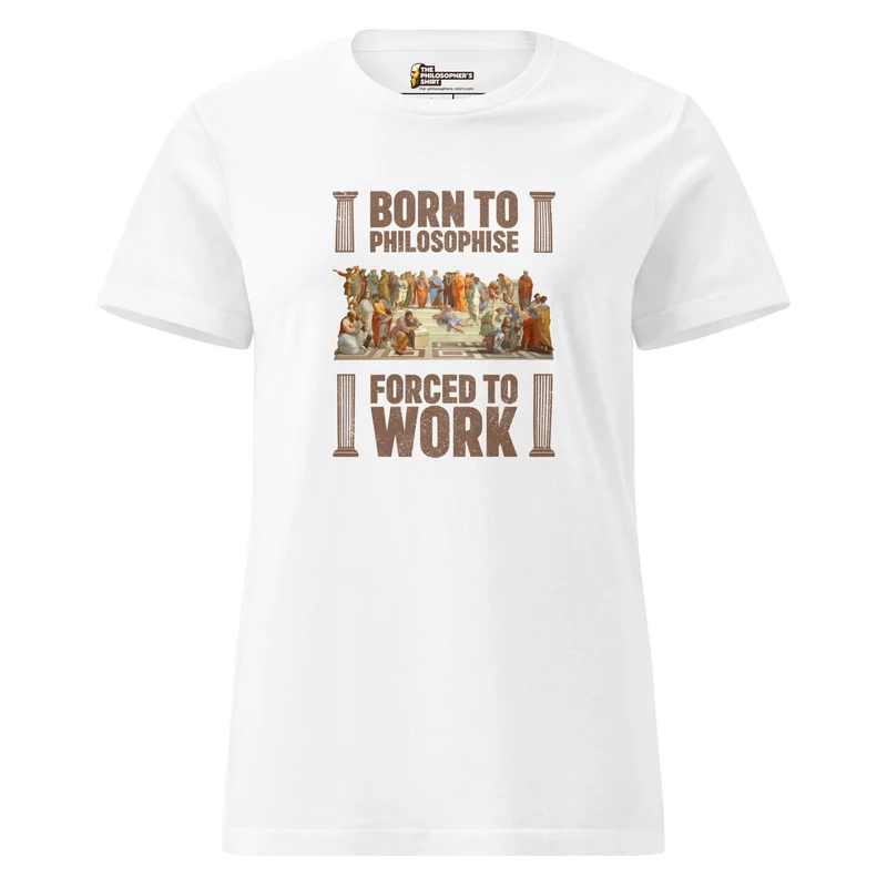 Born To Philosophise - Forced To Work - Women’s T-shirt