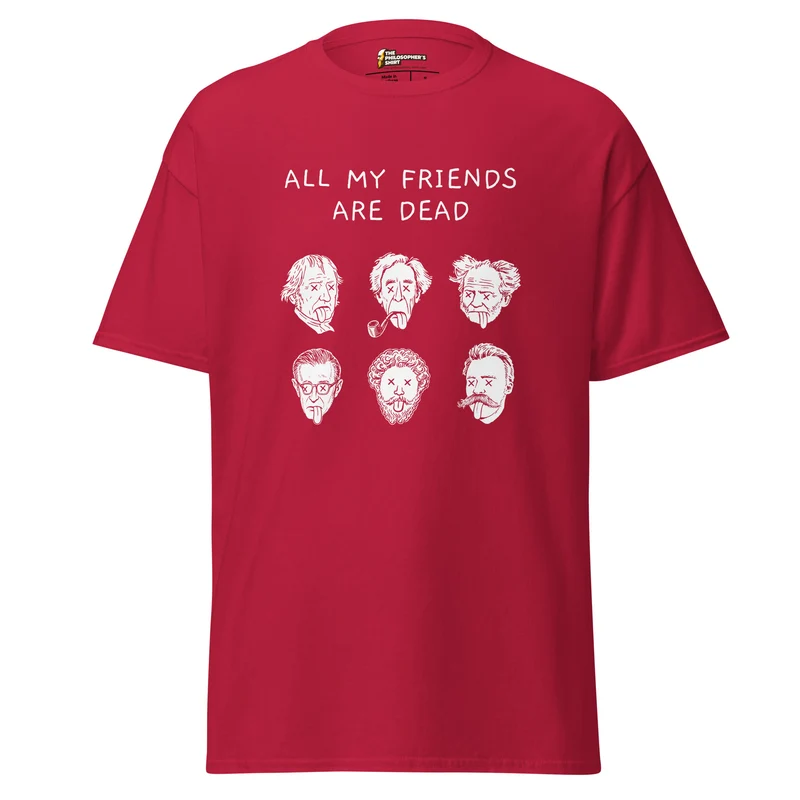All my friends are dead - Unisex Classic T-Shirt