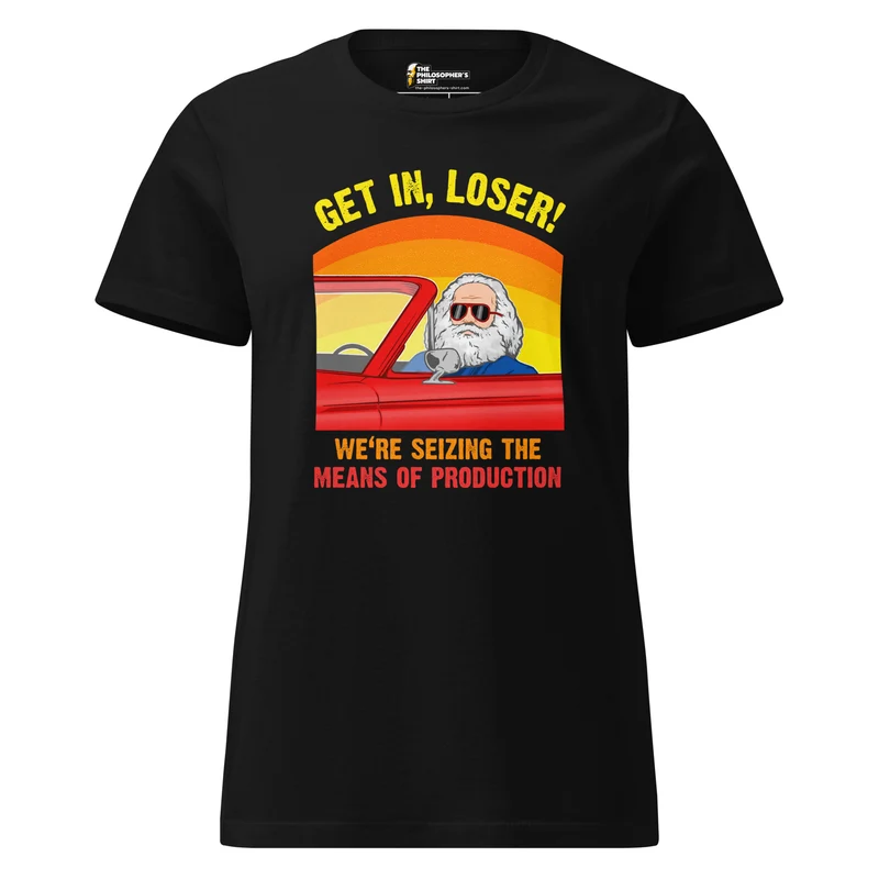 Karl Marx - Get in, Loser - We're seizing the means of production - Women’s T-shirt