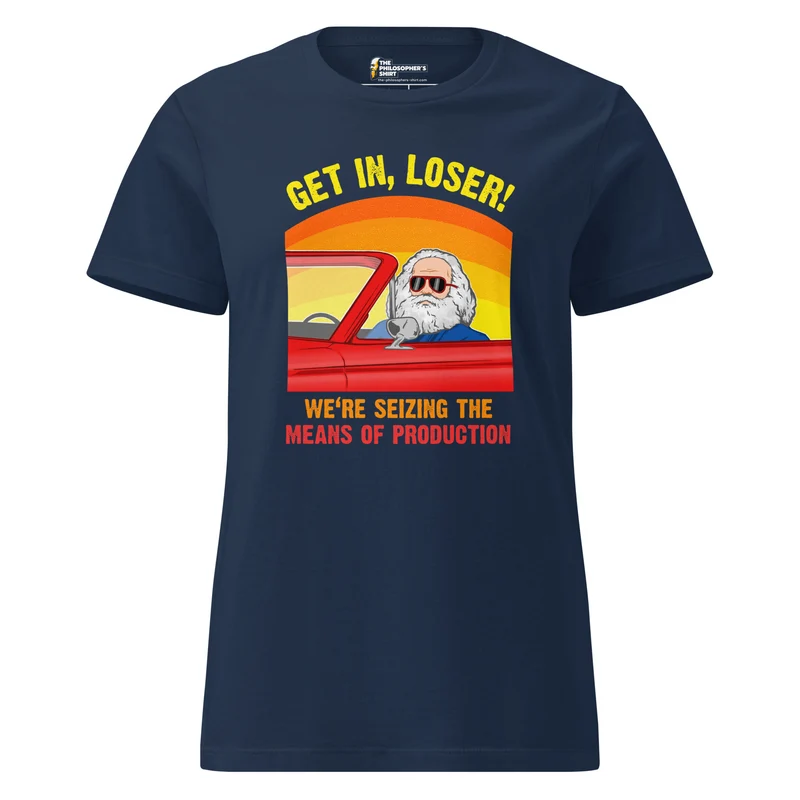 Karl Marx - Get in, Loser - We're seizing the means of production - Women’s T-shirt