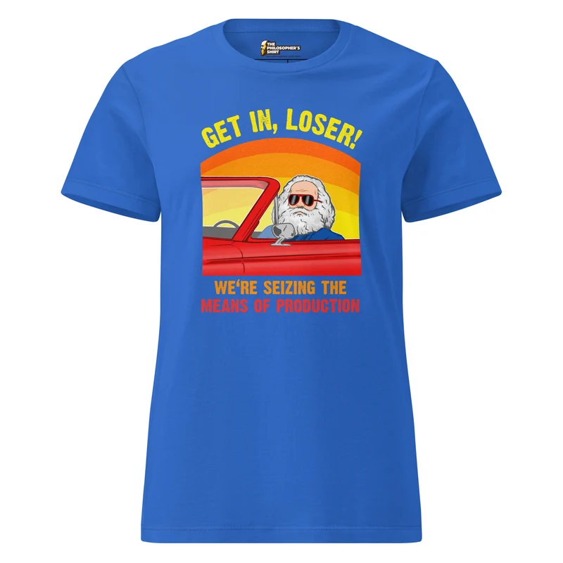 Karl Marx - Get in, Loser - We're seizing the means of production - Women’s T-shirt
