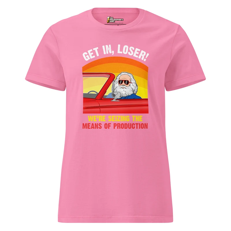 Karl Marx - Get in, Loser - We're seizing the means of production - Women’s T-shirt