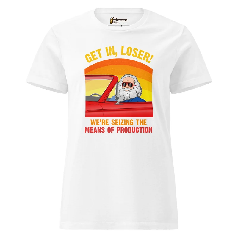 Karl Marx - Get in, Loser - We're seizing the means of production - Women’s T-shirt