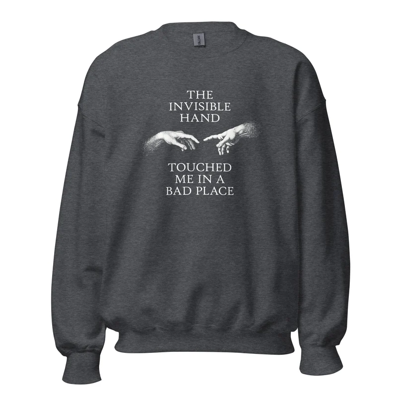 The invisible hand touched me in a bad place - Sweatshirt