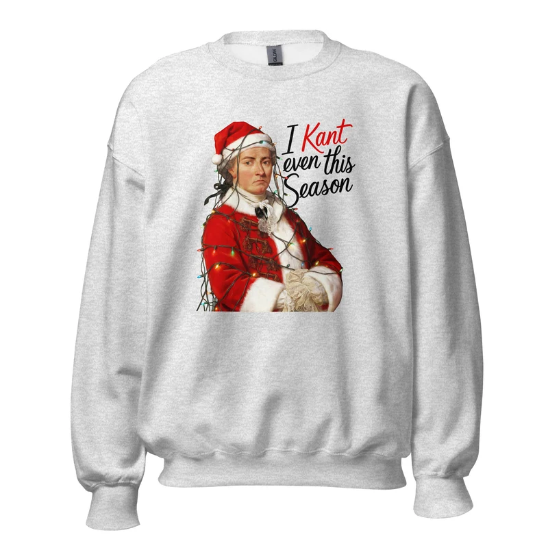 I Kant even this Season - Sweatshirt