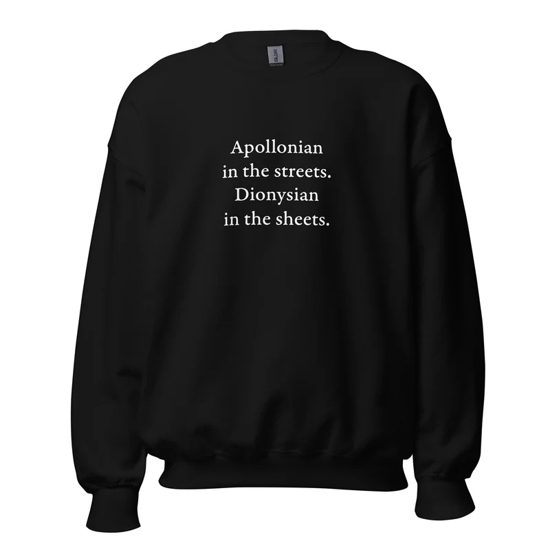 Apollonian in the streets, Dionysian in the sheets - Sweatshirt