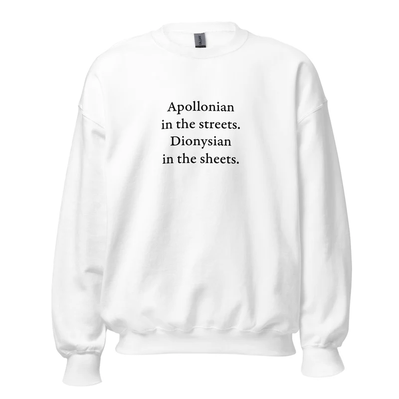 Apollonian in the streets, Dionysian in the sheets - Sweatshirt