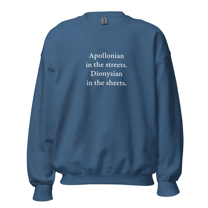 Apollonian in the streets, Dionysian in the sheets - Sweatshirt