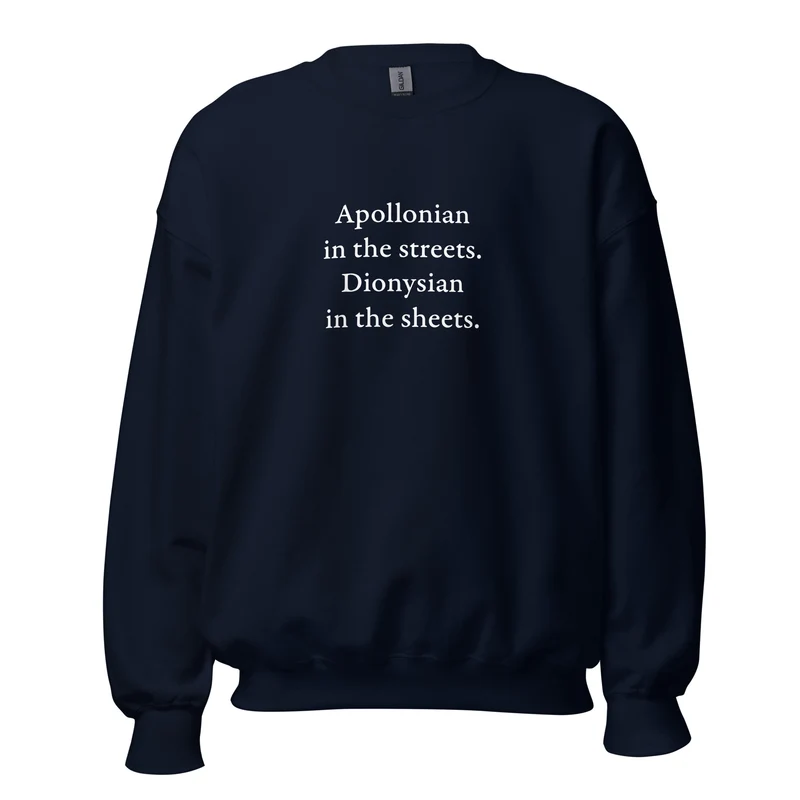 Apollonian in the streets, Dionysian in the sheets - Sweatshirt