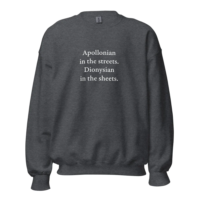 Apollonian in the streets, Dionysian in the sheets - Sweatshirt
