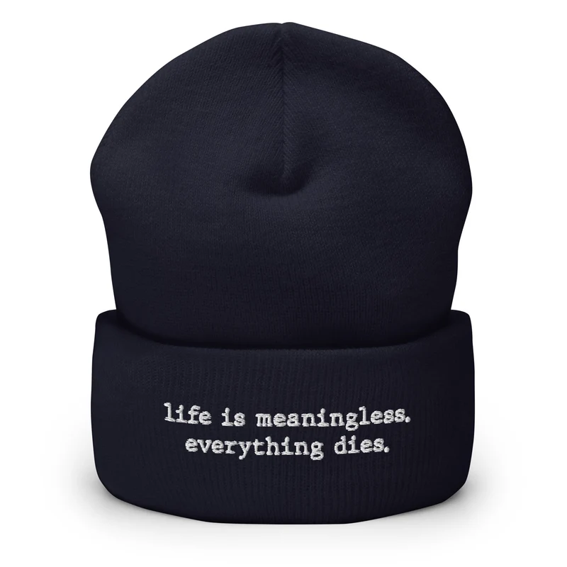 Life is meaningless, Everything dies - Embroidered Beanie Hat