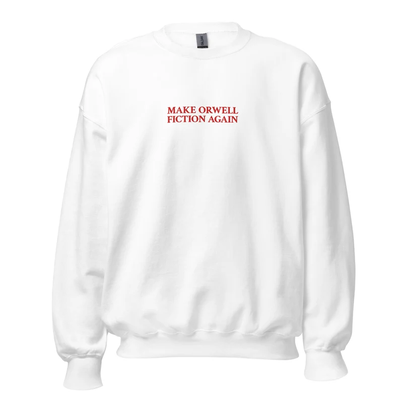 Make Orwell Fiction Again - Embroidered - Sweatshirt