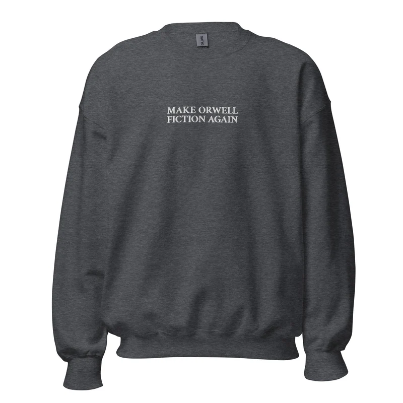 Make Orwell Fiction Again - Embroidered - Sweatshirt