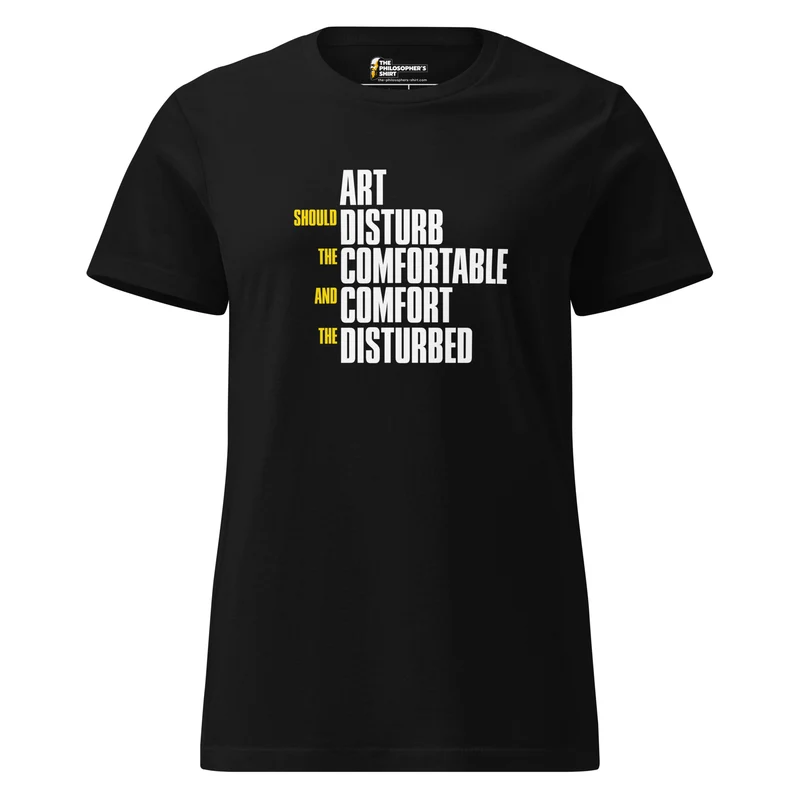 Art Should Disturb The Comfortable And Comfort The Disturbed - Women’s T-shirt