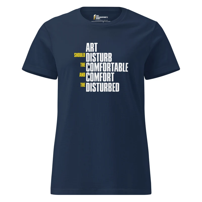 Art Should Disturb The Comfortable And Comfort The Disturbed - Women’s T-shirt