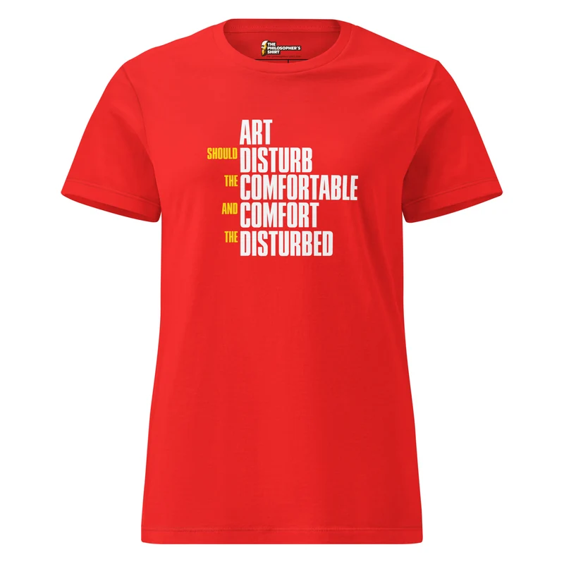 Art Should Disturb The Comfortable And Comfort The Disturbed - Women’s T-shirt