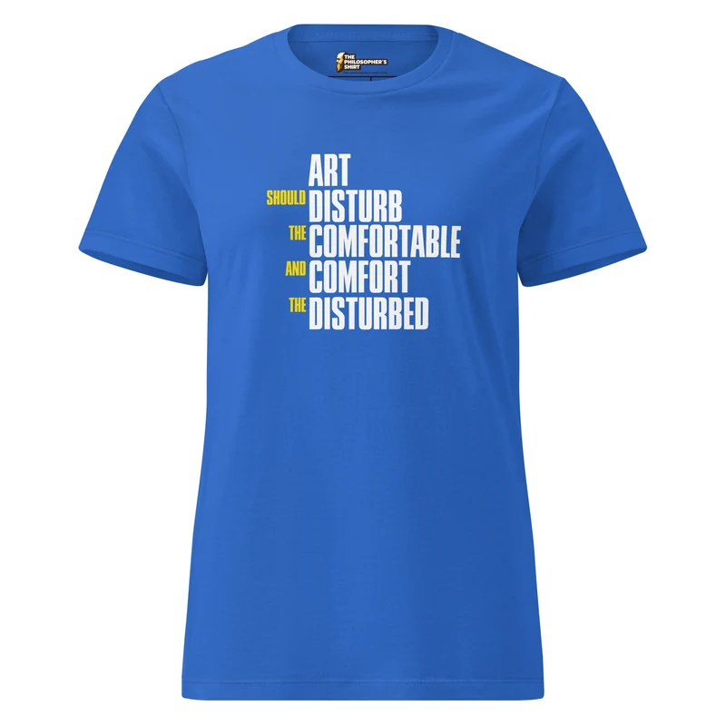 Art Should Disturb The Comfortable And Comfort The Disturbed - Women’s T-shirt