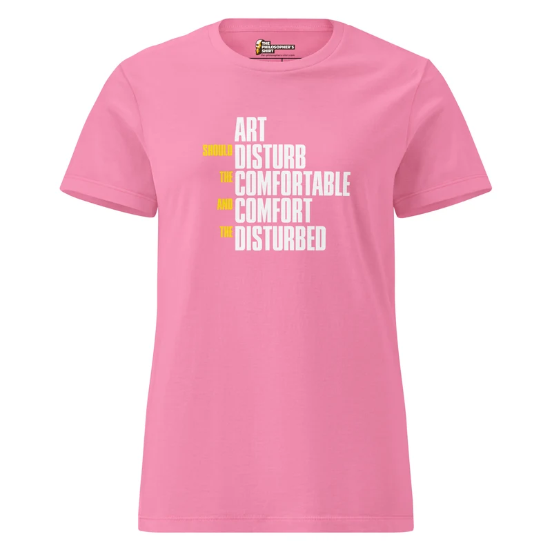 Art Should Disturb The Comfortable And Comfort The Disturbed - Women’s T-shirt
