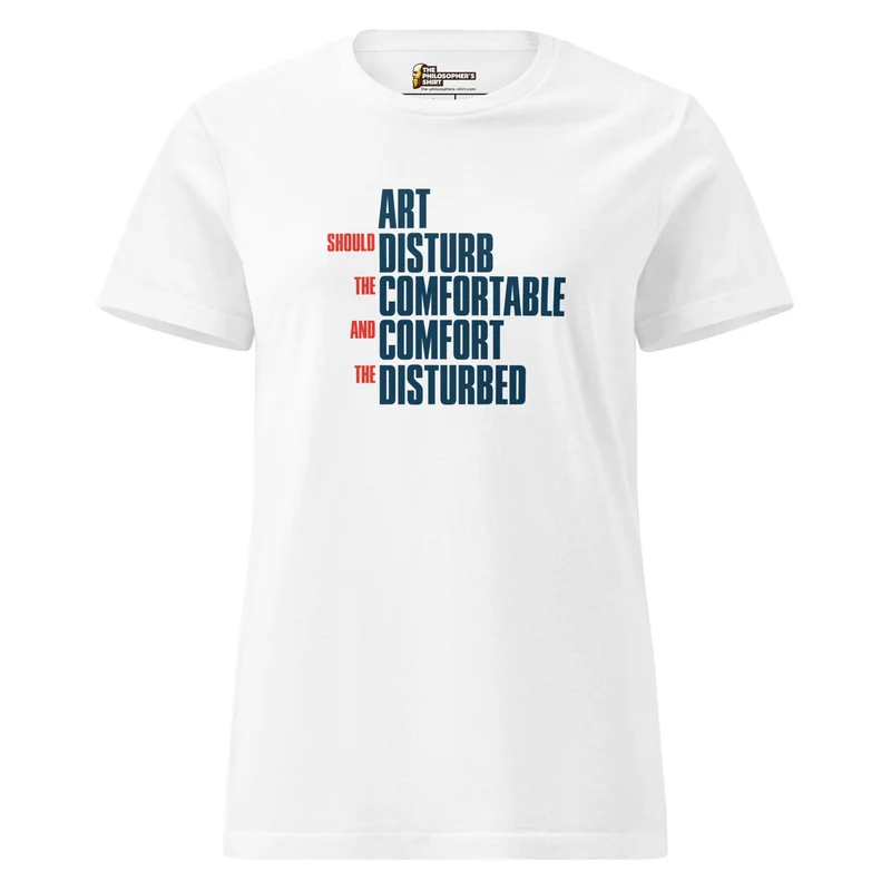 Art Should Disturb The Comfortable And Comfort The Disturbed - Women’s T-shirt