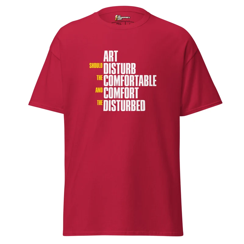 Art Should Disturb The Comfortable And Comfort The Disturbed - Unisex Classic T-Shirt